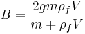 B = \frac{2 g m \rho_f V}{m + \rho_f V}