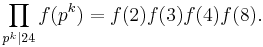 \prod_{p^k|24} f(p^k) = f(2) f(3)  f(4) f(8).\ 