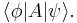 \langle\phi|A|\psi\rangle.