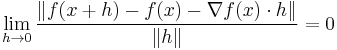 \lim_{h\to 0} \frac{\|f(x+h)-f(x) -\nabla f(x)\cdot h\|}{\|h\|} = 0