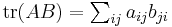 \textstyle{\operatorname{tr}(AB) = \sum_{ij} a_{ij}b_{ji}}