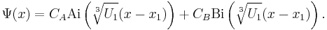 \Psi(x) = C_A \textrm{Ai}\left( \sqrt[3]{U_1} (x - x_1) \right) + C_B \textrm{Bi}\left( \sqrt[3]{U_1} (x - x_1) \right).