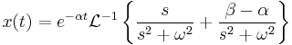  x(t) = e^{-\alpha t} \mathcal{L}^{-1} \left\{   {s \over s^2 + \omega^2}  +  {  \beta - \alpha \over s^2 + \omega^2  } \right\}