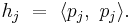 h_j\ =\ \langle p_j,\ p_j \rangle.