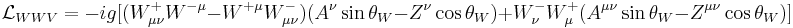 \mathcal{L}_{WWV}=-ig[(W_{\mu\nu}^+W^{-\mu}-W^{+\mu}W_{\mu\nu}^-)(A^\nu\sin\theta_W-Z^\nu\cos\theta_W)+W_\nu^-W_\mu^+(A^{\mu\nu}\sin\theta_W-Z^{\mu\nu}\cos\theta_W)]