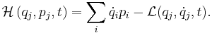 \mathcal{H}\left(q_j,p_j,t\right) = \sum_i \dot{q}_i p_i - \mathcal{L}(q_j,\dot{q}_j,t).