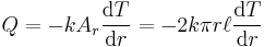 Q = -k A_r \frac{\mathrm{d}T}{\mathrm{d}r} = -2 k \pi r \ell \frac{\mathrm{d}T}{\mathrm{d}r}