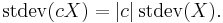  \operatorname{stdev}(cX) = |c|\,\operatorname{stdev}(X). \, 