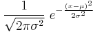 \frac{1}{\sqrt{2\pi\sigma^2}}\; e^{ -\frac{(x-\mu)^2}{2\sigma^2} } 