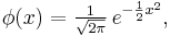 
    \phi(x) = \tfrac{1}{\sqrt{2\pi}}\, e^{- \frac{\scriptscriptstyle 1}{\scriptscriptstyle 2} x^2},
  