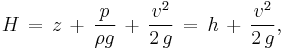 H\, =\, z\, +\, \frac{p}{\rho g}\, +\, \frac{v^2}{2\,g}\, =\, h\, +\, \frac{v^2}{2\,g},