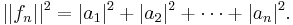 ||f_n||^2 = |a_1|^2 + |a_2|^2 + \cdots + |a_n|^2. \,  