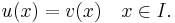 u(x) = v(x) \quad x \in I.\,