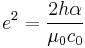 e^2 = \frac{2h\alpha}{\mu_0 c_0}