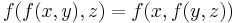  f(f(x,y),z) = f(x,f(y,z))