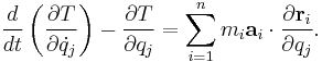 \frac {d}{d t} \left ( \frac {\partial T}{\partial \dot{q}_j} \right ) - \frac {\partial T}{\partial q_j} = \sum_{i=1}^n m_i \mathbf a_i \cdot \frac {\partial \mathbf {r}_i}{\partial q_j}.