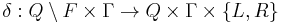 \delta: Q \setminus F \times \Gamma \rightarrow Q \times \Gamma \times \{L,R\}