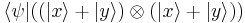 
\langle\psi| ((|x\rangle + |y\rangle)\otimes(|x\rangle + |y\rangle))
\,