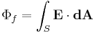 \Phi_f = \int_S \mathbf{E} \cdot \mathbf{dA}