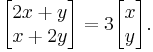 \begin{bmatrix} 2x+y \\x+2y \end{bmatrix} = 3 \begin{bmatrix}x\\y\end{bmatrix}.