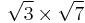 \sqrt{3} \times \sqrt{7}