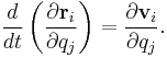 \frac {d}{d t} \left ( \frac {\partial \mathbf {r}_i}{\partial q_j} \right ) = \frac {\partial \mathbf {v}_i}{\partial q_j}.