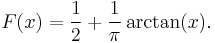 
F(x) = \frac{1}{2} + \frac{1}{\pi}\arctan(x).