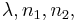 \lambda, n_1, n_2,\,\!