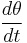 \frac{d\theta}{dt}\,