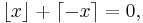 \lfloor x \rfloor +\lceil -x \rceil=0,