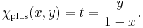 \chi_{\mathrm{plus}}(x,y) = t = \frac{y}{1-x}{}.