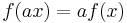 f(ax)=af(x) \,