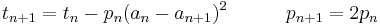 t_{n+1} = t_n - p_n (a_n-a_{n+1})^2 \quad \quad \quad p_{n+1} = 2 p_n\!