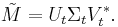 \tilde{M} = U_t \Sigma_t V_t^*.