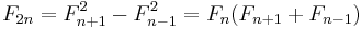 F_{2n} = F_{n+1}^2 - F_{n-1}^2 = F_n(F_{n+1}+F_{n-1}) 