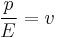 \frac{p}{E} = v