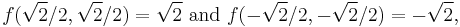 f(\sqrt{2}/2,\sqrt{2}/2)=\sqrt{2}\mbox{ and } f(-\sqrt{2}/2, -\sqrt{2}/2)=-\sqrt{2},