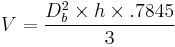 V={D_b^2 \times h \times .7845 \over 3}