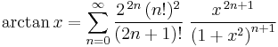 \arctan x = \sum_{n=0}^\infty \frac{2^{\,2n}\,(n!)^2}{\left(2n+1\right)!} \; \frac{x^{\,2n+1}}{\left(1+x^2\right)^{n+1}}