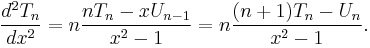 \frac{d^2 T_n}{d x^2} = n \frac{n T_n - x U_{n - 1}}{x^2 - 1} = n \frac{(n + 1)T_n - U_n}{x^2 - 1}.\,