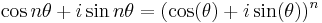 \cos n\theta +i\sin n\theta=(\cos(\theta)+i\sin(\theta))^n \,