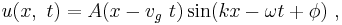 u(x, \ t) = A(x - v_g \ t)\sin (kx - \omega t + \phi) \ , 