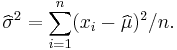 \widehat\sigma^2 = \sum_{i=1}^n(x_i-\widehat{\mu})^2/n.