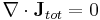 \nabla \cdot \mathbf{J}_{tot} = 0