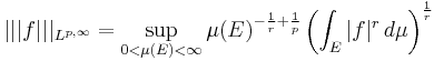 ||| f |||_{L^{p,\infty}}=\sup_{0<\mu(E)<\infty} \mu(E)^{-\frac{1}{r}+\frac{1}{p}}\left(\int_E |f|^r\,d\mu\right)^{\frac{1}{r}}