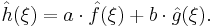 \hat{h}(\xi)=a\cdot \hat{f}(\xi) + b\cdot\hat{g}(\xi).