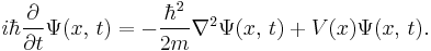 i\hbar \frac{\partial}{\partial t}\Psi(x,\,t)=-\frac{\hbar^2}{2m}\nabla^2\Psi(x,\,t) + V(x)\Psi(x,\,t).