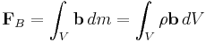 \mathbf F_B=\int_V\mathbf b\,dm=\int_V \rho\mathbf b\,dV