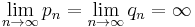 \lim_{n \rightarrow \infty} p_n = \lim_{n \rightarrow \infty} q_n = \infty\,