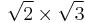 \sqrt{2} \times \sqrt{3}